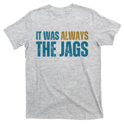 It Was Always The Jags Funny Saying T-Shirt