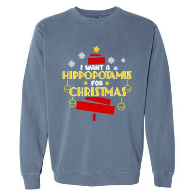 I Want A Hippopotamus For Christmas Xmas Hippo Gift Garment-Dyed Sweatshirt