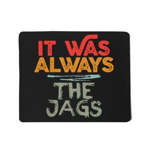 It Was Always The Jags Football Mousepad