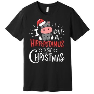 I Want A Hippopotamus For Christmas Funny Cute Premium T-Shirt