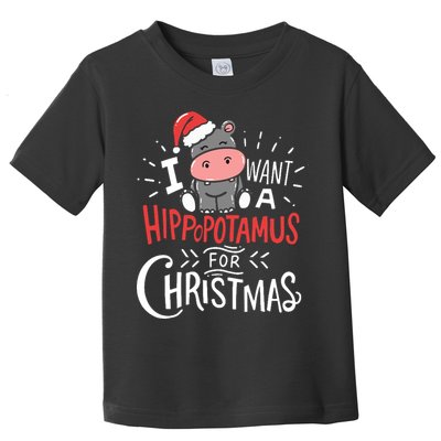 I Want A Hippopotamus For Christmas Funny Cute Toddler T-Shirt