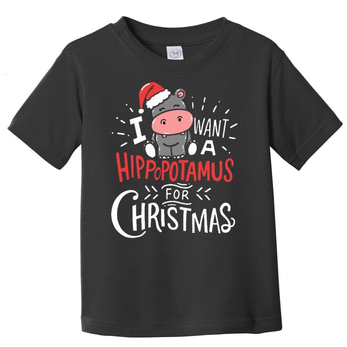 I Want A Hippopotamus For Christmas Funny Cute Toddler T-Shirt