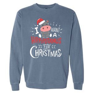 I Want A Hippopotamus For Christmas Funny Cute Garment-Dyed Sweatshirt