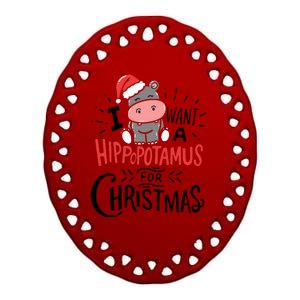 I Want A Hippopotamus For Christmas Funny Cute Ceramic Oval Ornament