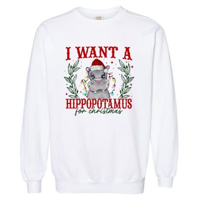 I Want A Hippopotamus For Christmas Xmas Hippo Lover Garment-Dyed Sweatshirt