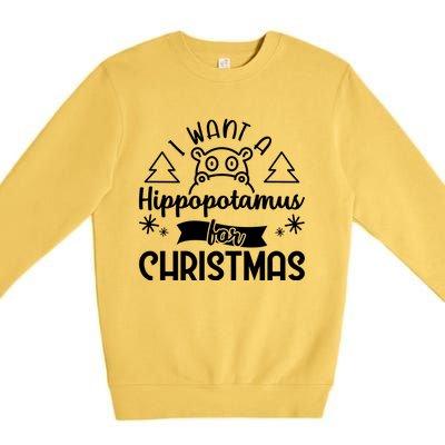 I Want A Hippopotamus For Christmas Xmas Hippo Gift Premium Crewneck Sweatshirt