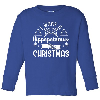 I Want A Hippopotamus For Christmas Xmas Hippo Gift Toddler Long Sleeve Shirt