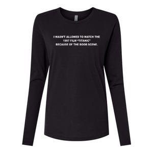 I WasnT Allowed To Watch The 1997 Film Titanic Because Of The Boob Scene Womens Cotton Relaxed Long Sleeve T-Shirt