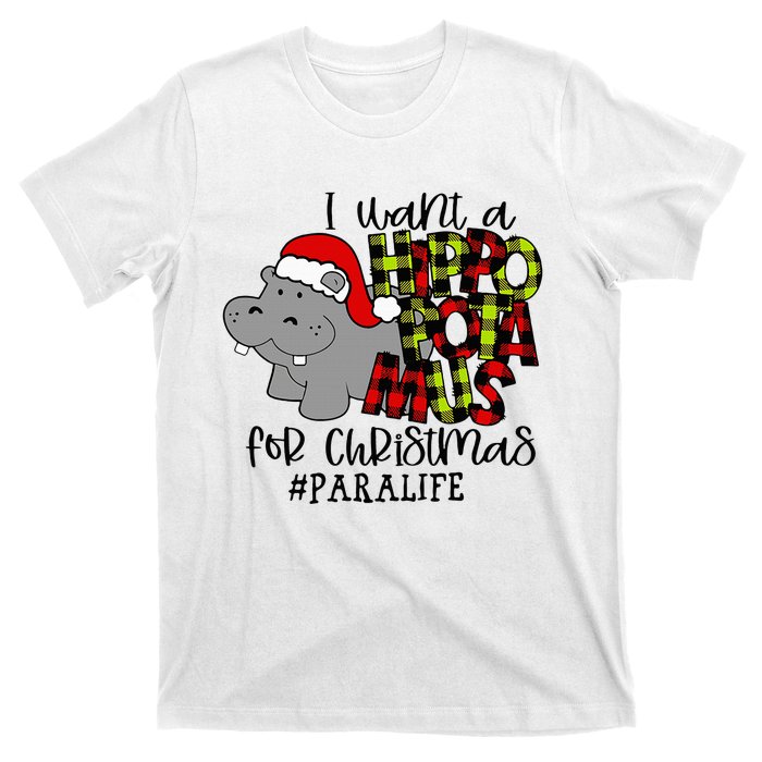 I Want A Hippopotamus For Christmas Paraprofessional Life T-Shirt