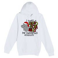 I Want A Hippopotamus For Christmas Paraprofessional Life Premium Pullover Hoodie