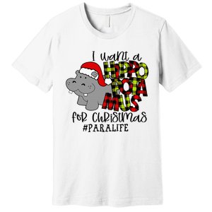 I Want A Hippopotamus For Christmas Paraprofessional Life Premium T-Shirt