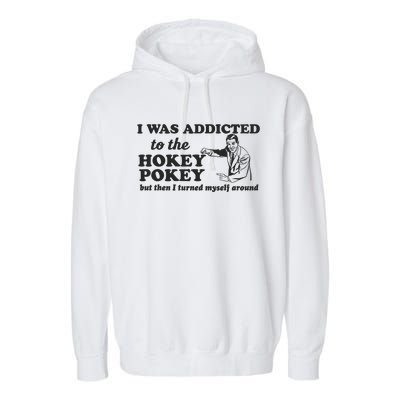 I Was Addicted To The Hokey Pokey Punny Dancing Dance Joke Garment-Dyed Fleece Hoodie