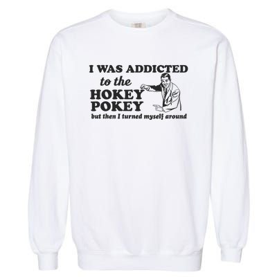 I Was Addicted To The Hokey Pokey Punny Dancing Dance Joke Garment-Dyed Sweatshirt