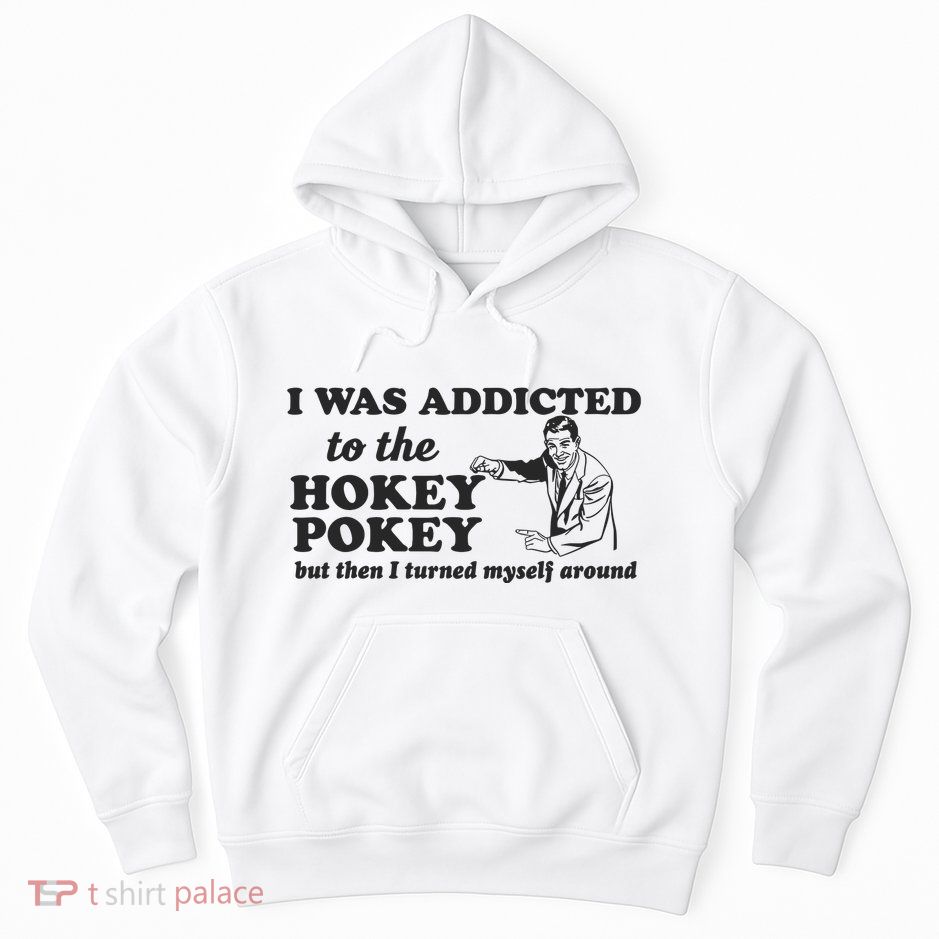 I Was Addicted To The Hokey Pokey Punny Dancing Dance Joke Hoodie
