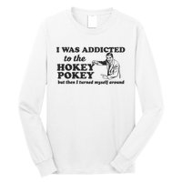 I Was Addicted To The Hokey Pokey Punny Dancing Dance Joke Long Sleeve Shirt