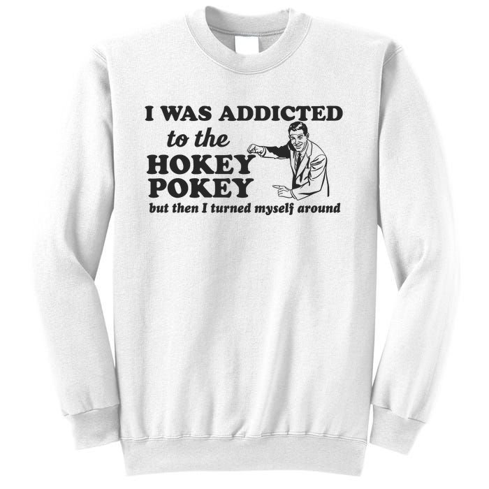 I Was Addicted To The Hokey Pokey Punny Dancing Dance Joke Sweatshirt