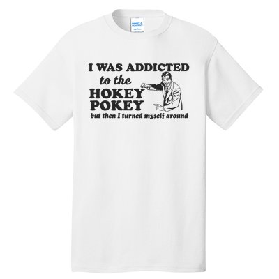 I Was Addicted To The Hokey Pokey Punny Dancing Dance Joke Tall T-Shirt