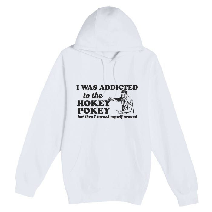 I Was Addicted To The Hokey Pokey Punny Dancing Dance Joke Premium Pullover Hoodie