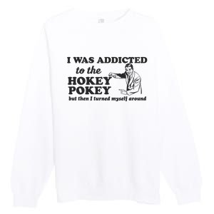 I Was Addicted To The Hokey Pokey Punny Dancing Dance Joke Premium Crewneck Sweatshirt