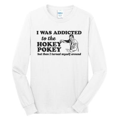 I Was Addicted To The Hokey Pokey Punny Dancing Dance Joke Tall Long Sleeve T-Shirt