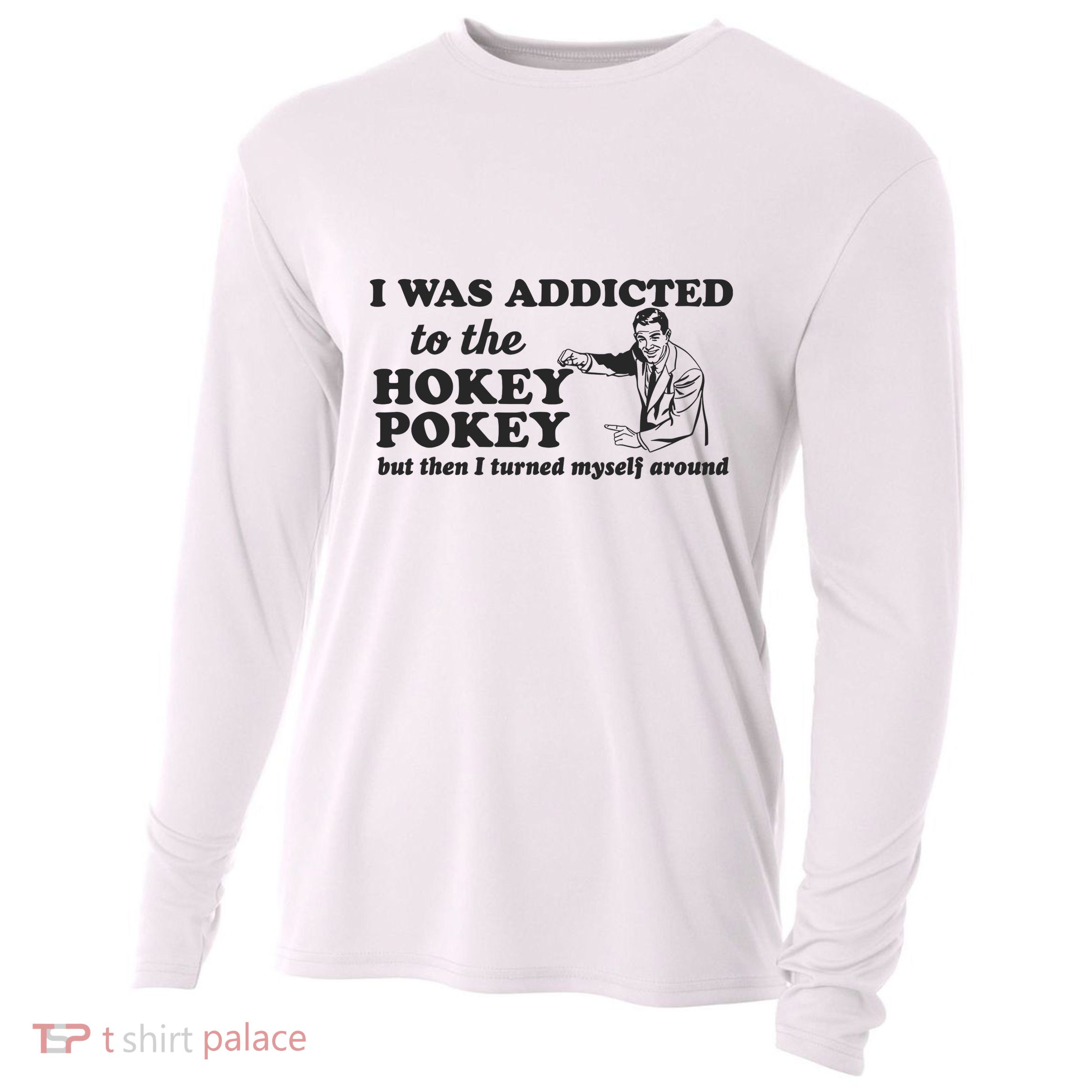 I Was Addicted To The Hokey Pokey Punny Dancing Dance Joke Cooling Performance Long Sleeve Crew
