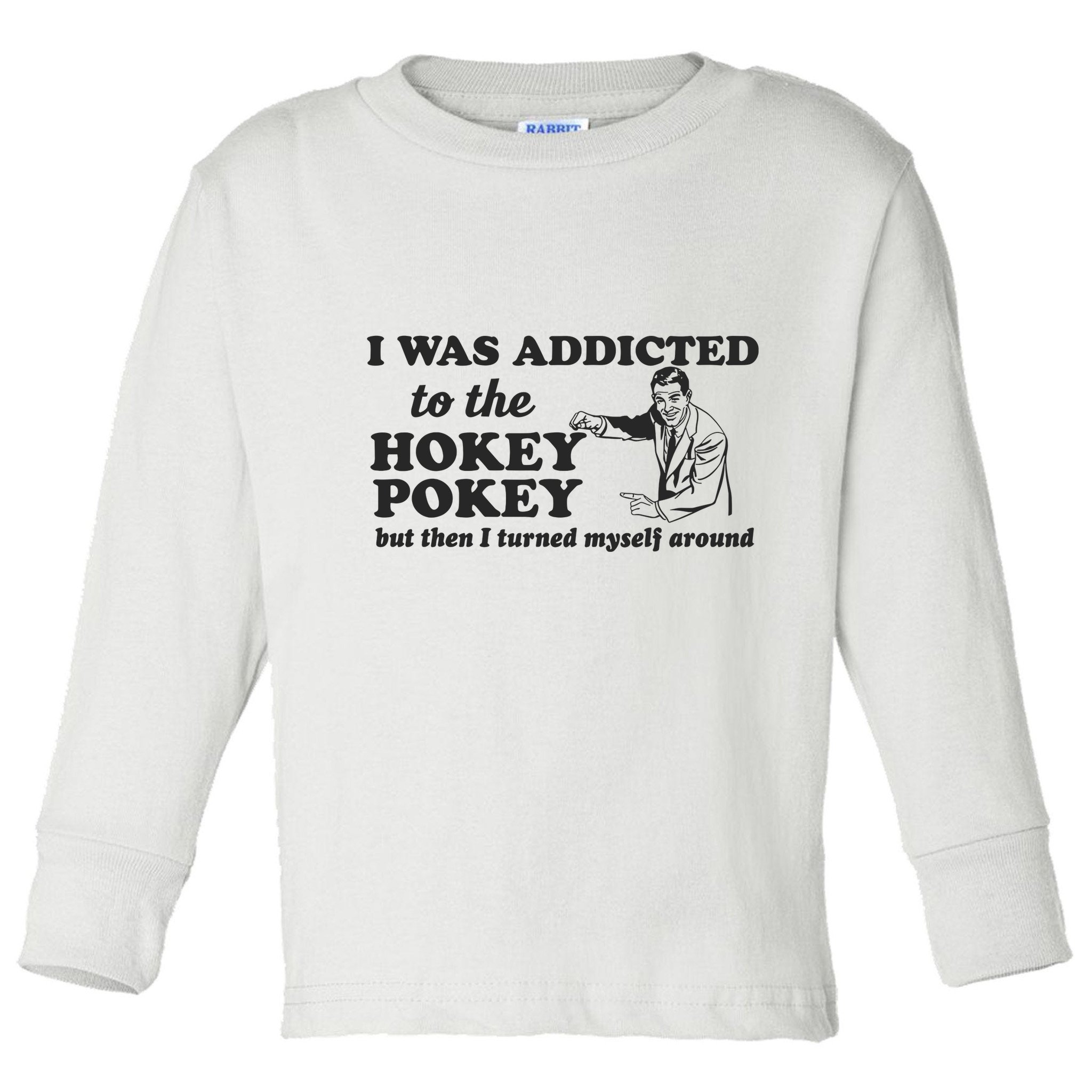 I Was Addicted To The Hokey Pokey Punny Dancing Dance Joke Toddler Long Sleeve Shirt