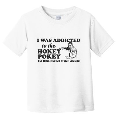 I Was Addicted To The Hokey Pokey Punny Dancing Dance Joke Toddler T-Shirt