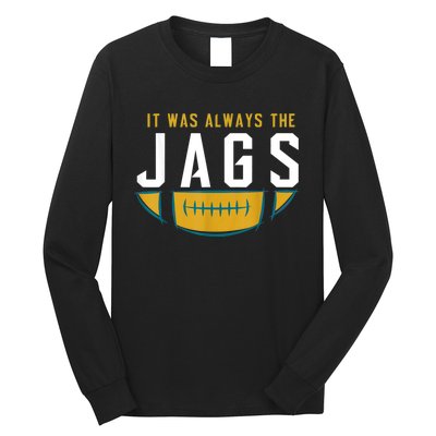 It Was Always The Jags Funny It Was Always The Jaguars Long Sleeve Shirt