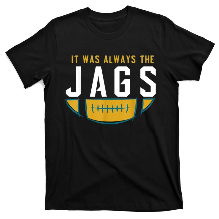 It Was Always The Jags Funny It Was Always The Jaguars T-Shirt