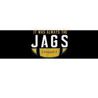 It Was Always The Jags Funny It Was Always The Jaguars Bumper Sticker