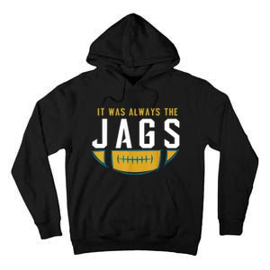 It Was Always The Jags Funny It Was Always The Jaguars Tall Hoodie