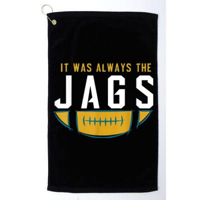 It Was Always The Jags Funny It Was Always The Jaguars Platinum Collection Golf Towel