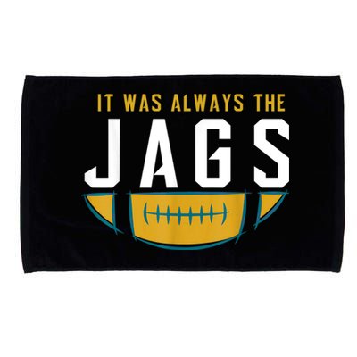 It Was Always The Jags Funny It Was Always The Jaguars Microfiber Hand Towel