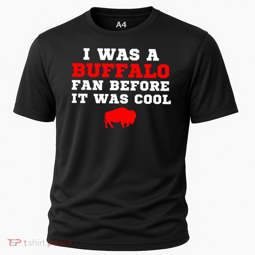 I Was A Buffalo Before It Was Cool  Bills Fan Cooling Performance Crew T-Shirt