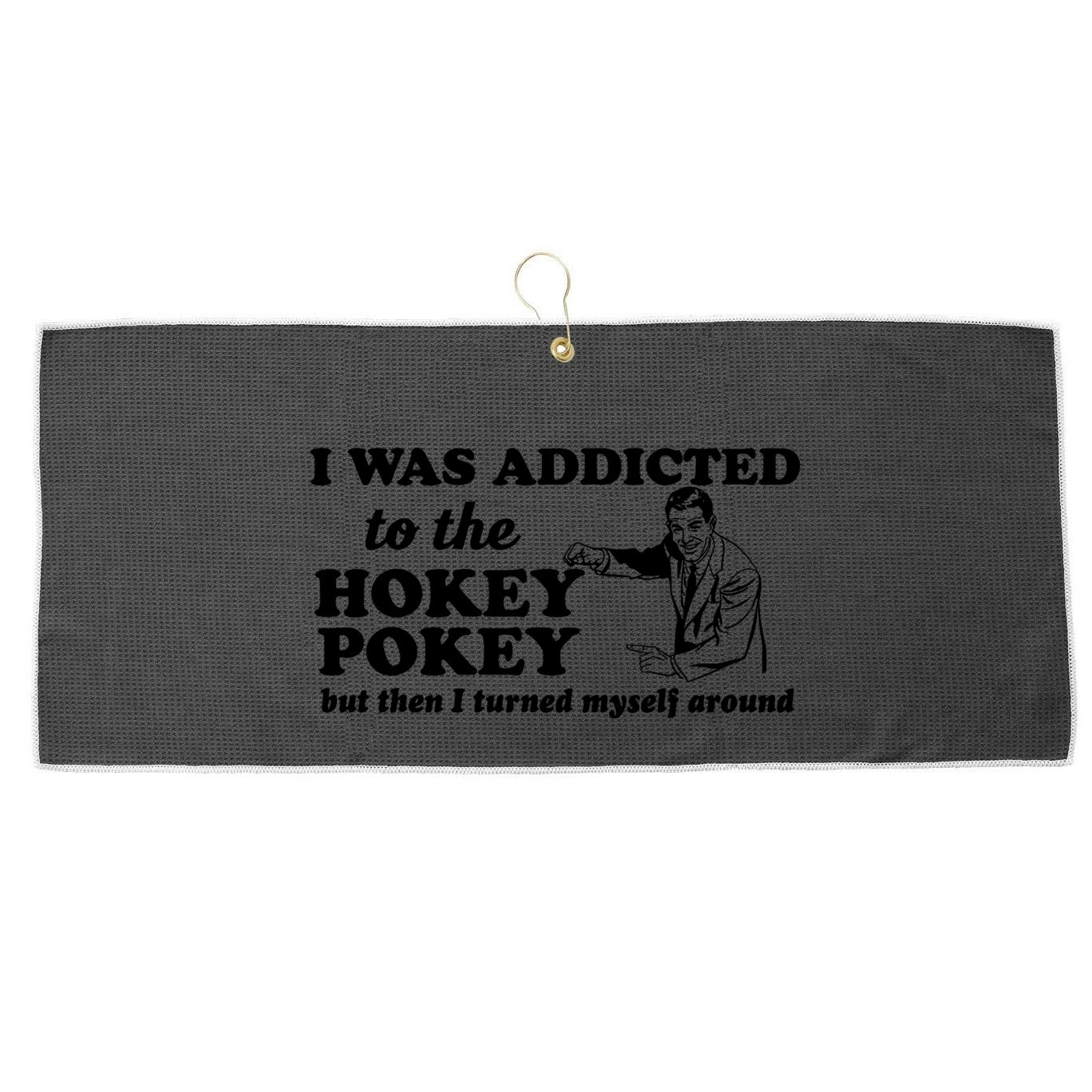 I Was Addicted To The Hokey Pokey Punny Dancing Dance Joke Large Microfiber Waffle Golf Towel