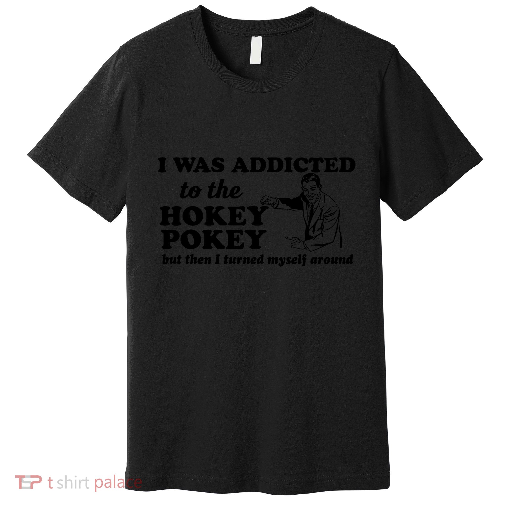 I Was Addicted To The Hokey Pokey Punny Dancing Dance Joke Premium T-Shirt
