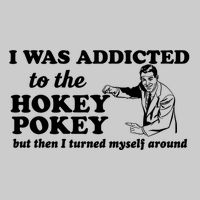 I Was Addicted To The Hokey Pokey Punny Dancing Dance Joke Cooling Performance Crew T-Shirt