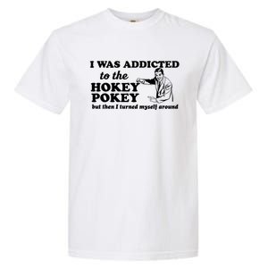 I Was Addicted To The Hokey Pokey Punny Dancing Dance Joke Garment-Dyed Heavyweight T-Shirt