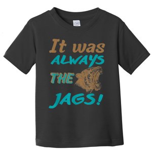 It Was Always The Jags Funny It Was Always The Jaguars Toddler T-Shirt