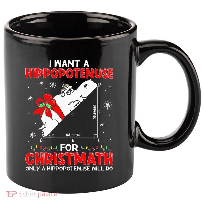 I Want A Hippopotenuse For Christmath Math Teacher Christmas 11oz C Handle Ceramic Mug