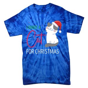 I Want A Cat For Christmas Cute Kitten Cat Lover Present Gift Tie-Dye T-Shirt