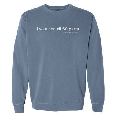 I Watched All 50 Parts Who Tf Did I Marry Garment-Dyed Sweatshirt