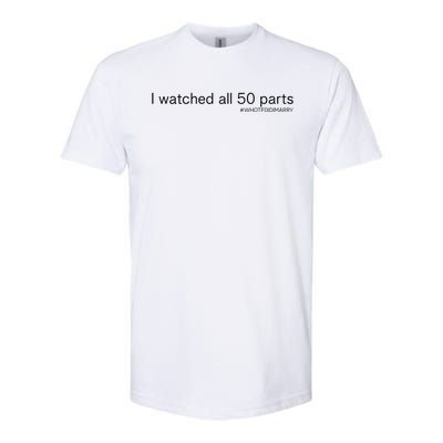 I Watched All 50 Parts Who Tf Did I Marry Softstyle® CVC T-Shirt