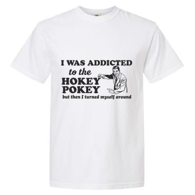 I Was Addicted To The Hokey Pokey Punny Dancing Dance Joke Garment-Dyed Heavyweight T-Shirt