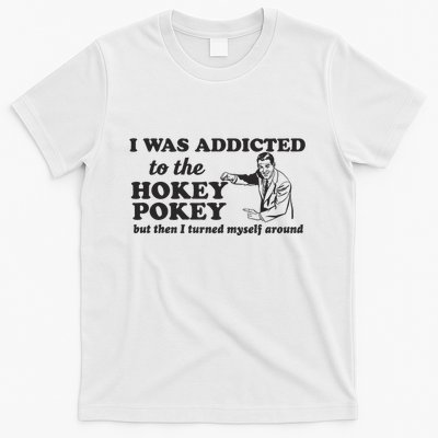 I Was Addicted To The Hokey Pokey Punny Dancing Dance Joke T-Shirt