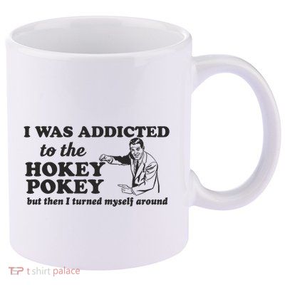 I Was Addicted To The Hokey Pokey Punny Dancing Dance Joke 11oz C Handle Ceramic Mug