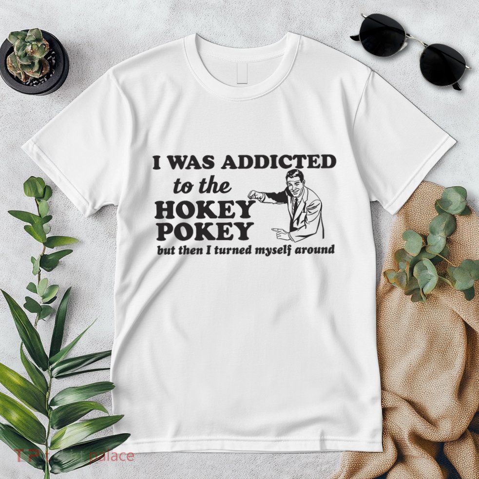 I Was Addicted To The Hokey Pokey Punny Dancing Dance Joke Premium T-Shirt