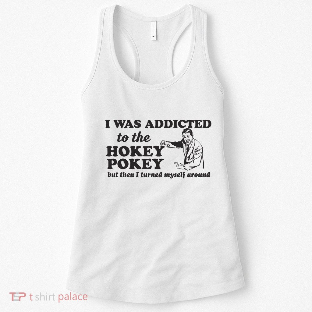 I Was Addicted To The Hokey Pokey Punny Dancing Dance Joke Womens Tank Top