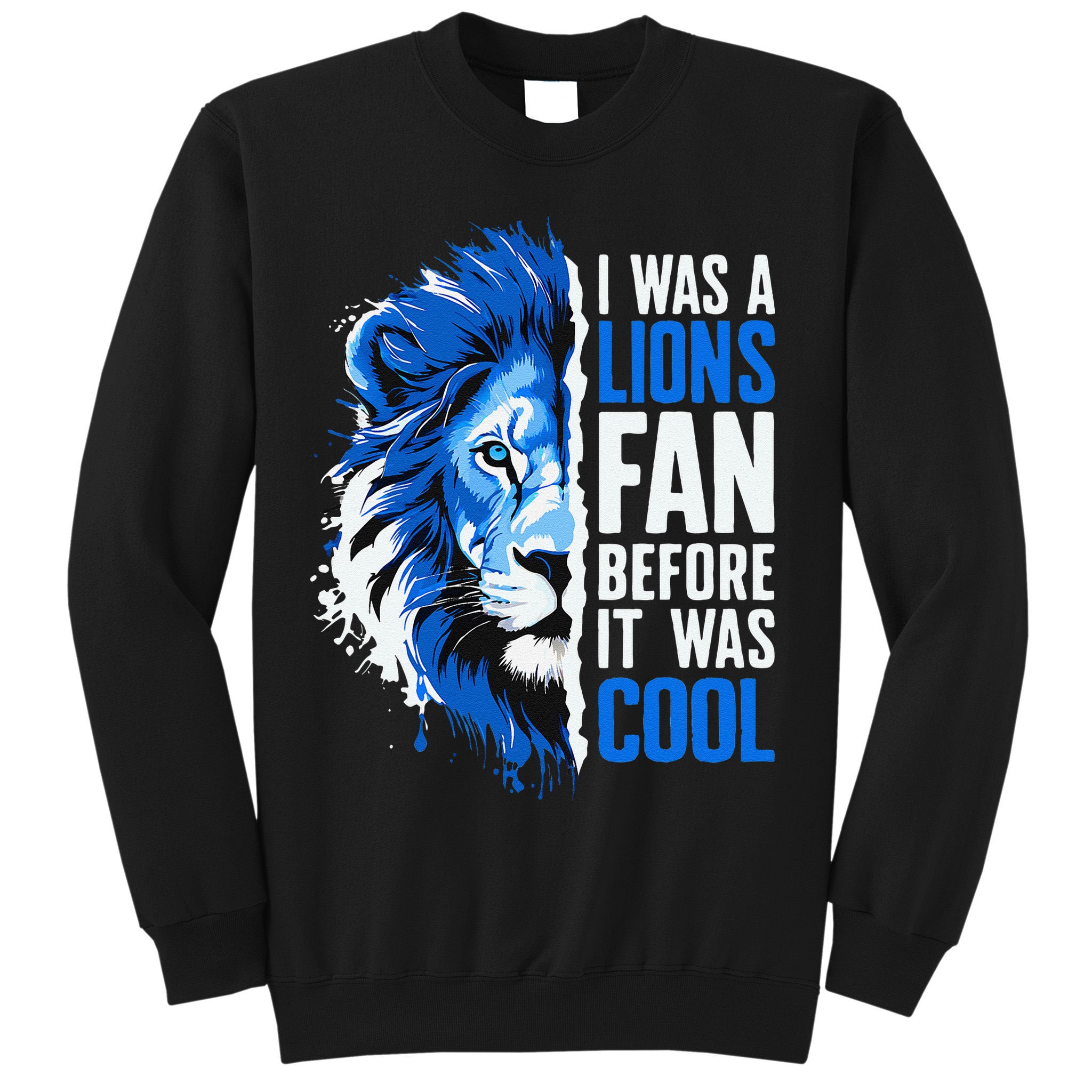 I Was A Lions Fan Before It Was Cool Lions Fan Sweatshirt