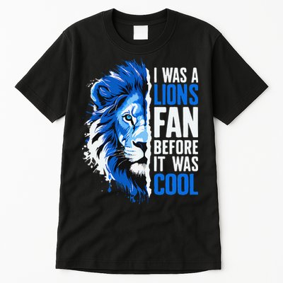 I Was A Lions Fan Before It Was Cool Lions Fan Tall T-Shirt